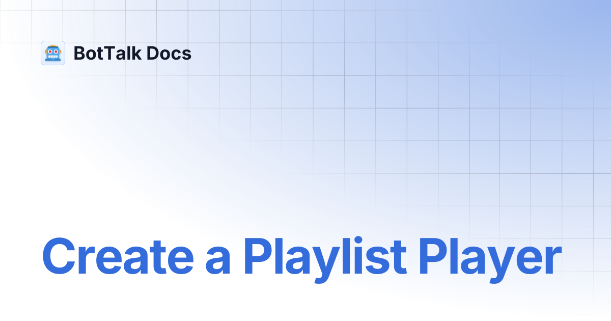 Create a Playlist Player | BotTalk Docs