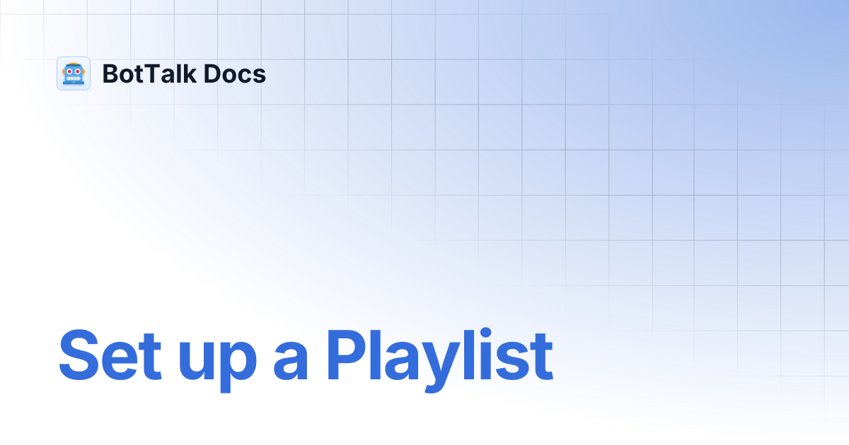 Set up a Playlist | BotTalk Docs